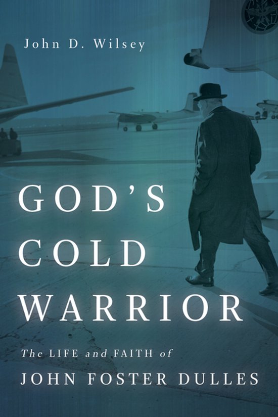 God's Cold Warrior The Life and Faith of John Foster Dulles  ... - cover
