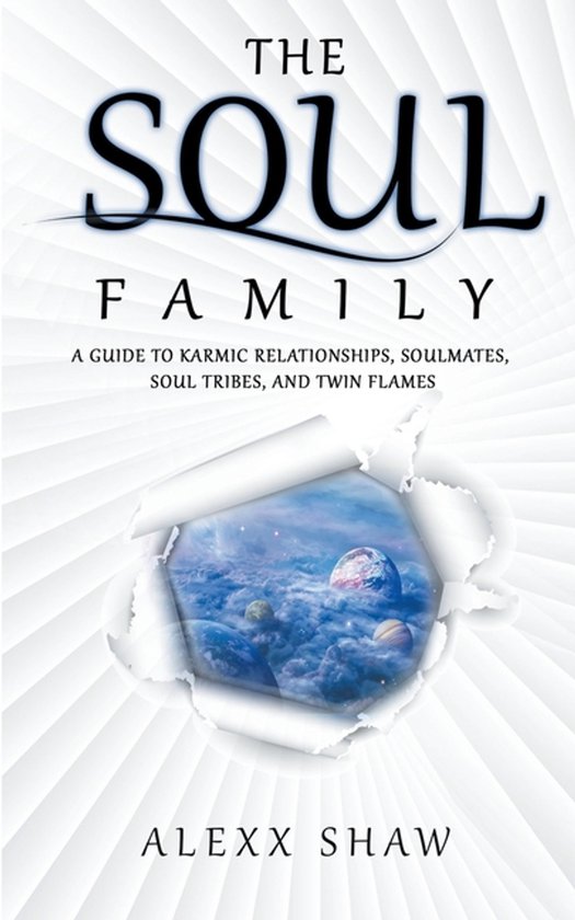 A Guide to Karmic Relationships, Soulmates, Soul Tribes, and Twin Flames-The Soul Family