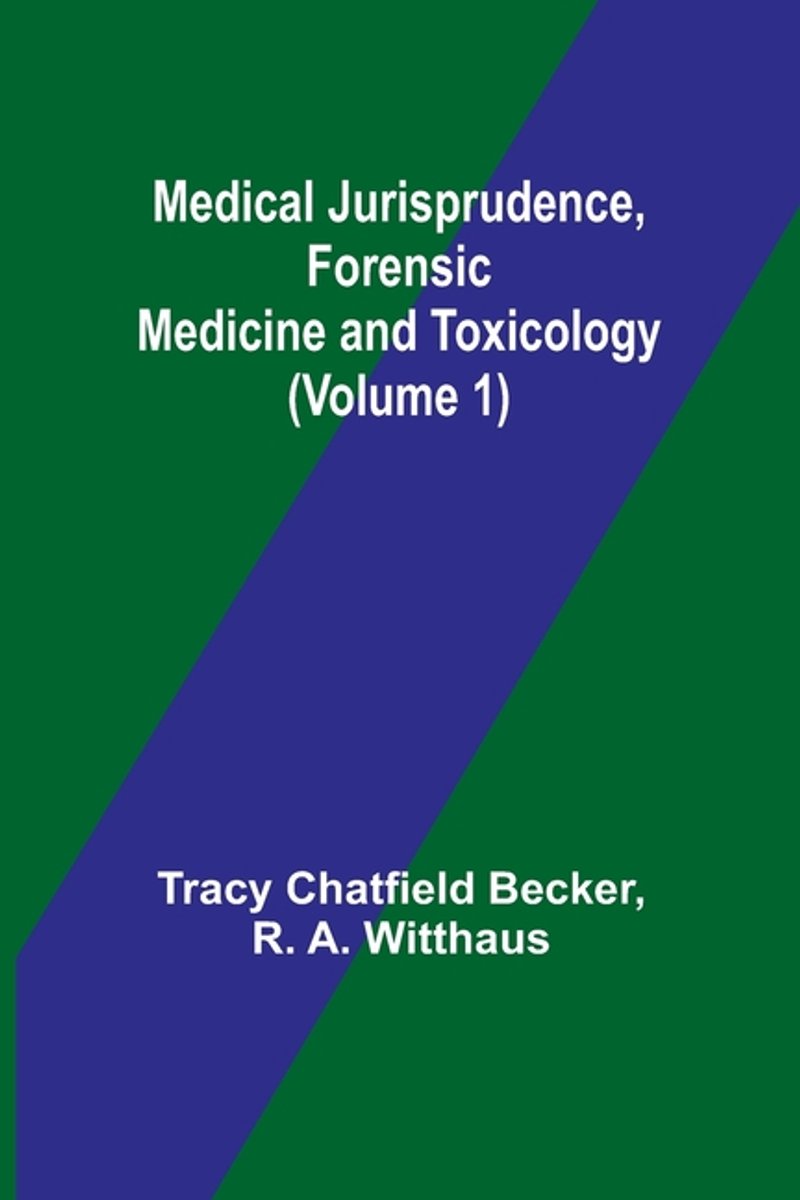 Medical Jurisprudence, Forensic Medicine And Toxicology (volume 1) van Tracy Chatfield Becker