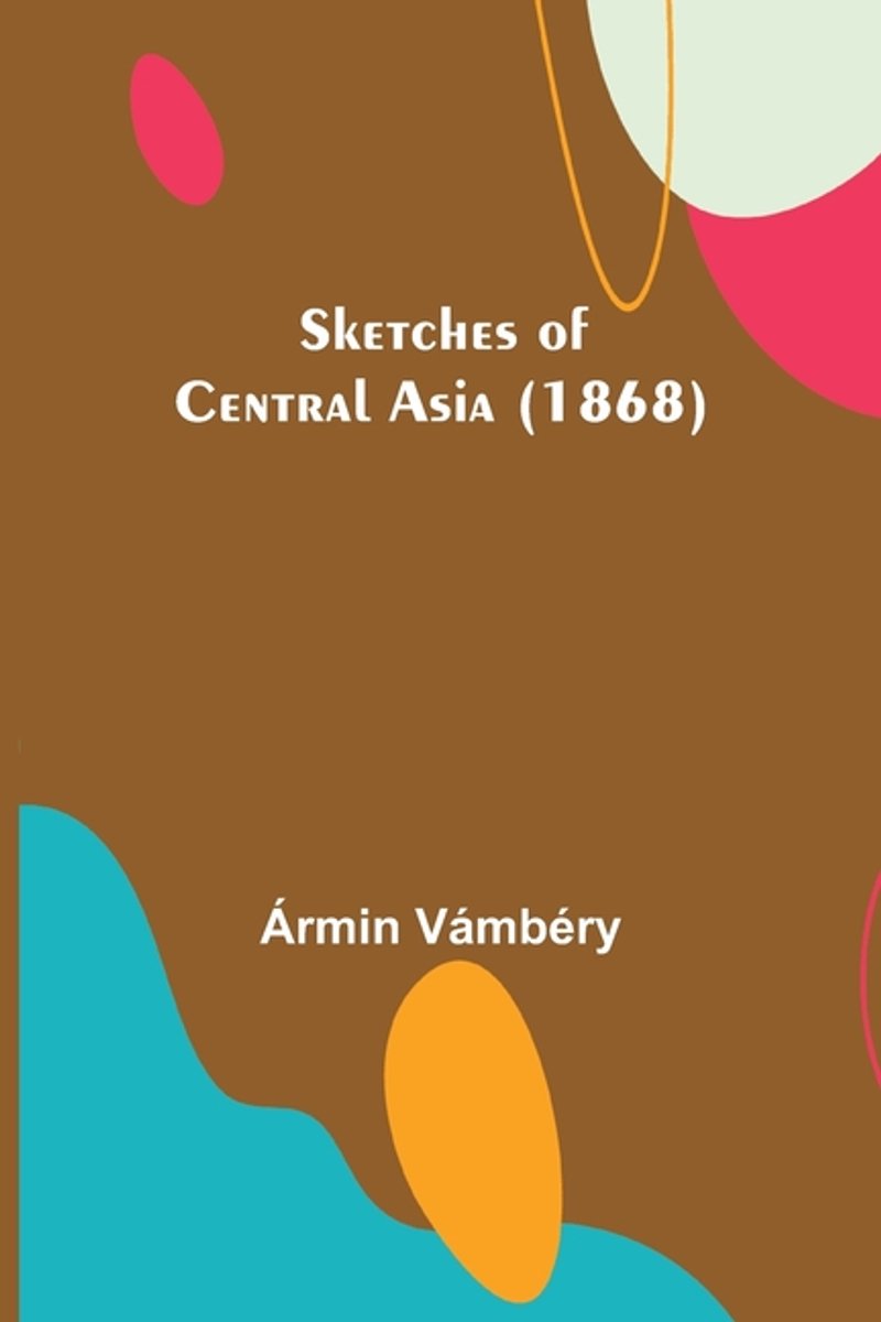 Sketches Of Central Asia (1868) van Rmin Vmbry