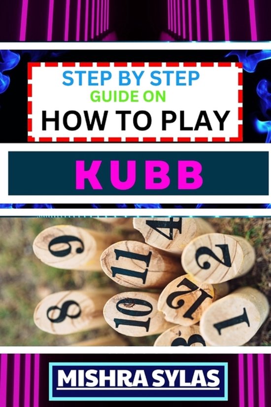 Step by Step Guide on How to Play Kubb, Mishra Sylas | 9798872904649 ...