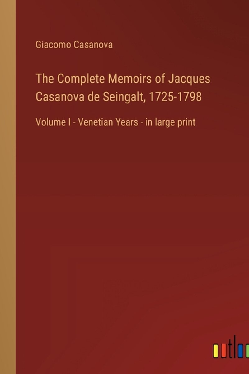 The Complete Memoirs Of Jacques Casanova De Seingalt, 1725-1798 van Giacomo Casanova