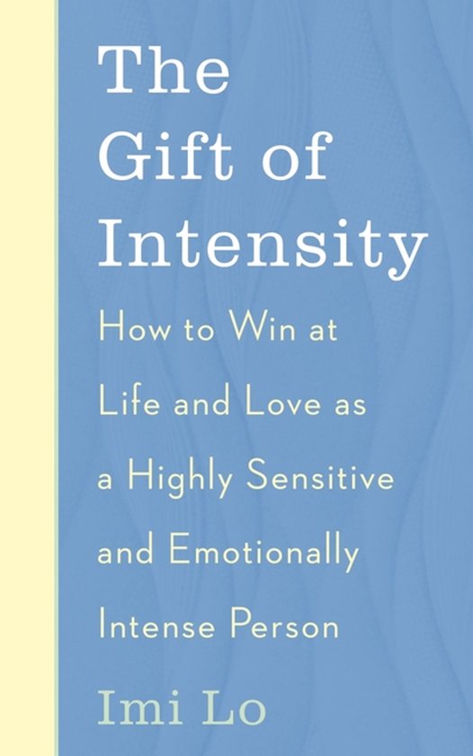 Boek: The Gift of Intensity. How to Win at Life and Love as a Highly Sensitive and Emotionally Intense Person. Door Imi Lo.