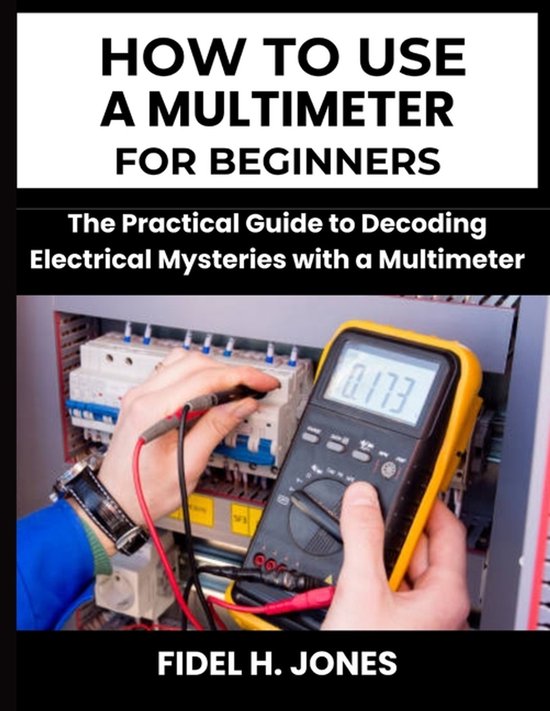 How to use a Multimeter for Beginners, Fidel Jones | 9798883622693 ...