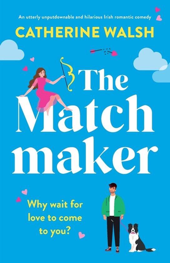 Boekcover met de titel 'The Matchmaker' van Catherine Walsh. Een vrouw met pijl en boog zit op de titel letters, een man met hond staat eronder. Vrolijke kleuren, romantische sfeer.