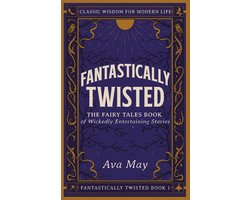 Fantastically Twisted- Fantastically Twisted The Fairy Tales Book of Wickedly Entertaining Stories