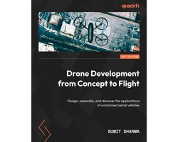 Drone Development from Concept to Flight: Design, assemble, and discover the applications of unmanned aerial vehicles