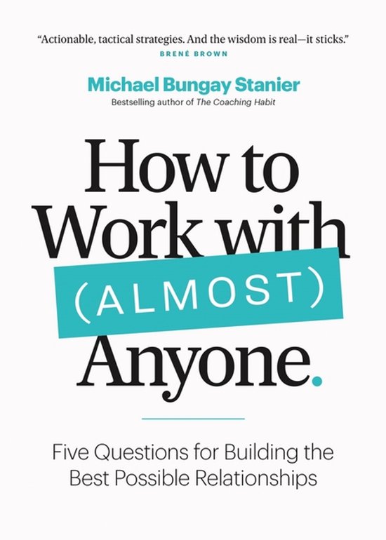 Boekomslag: 'How to Work with (Almost) Anyone' door Michael Bungay Stanier. Titel in grote letters, subtitel en quote van Brené Brown.