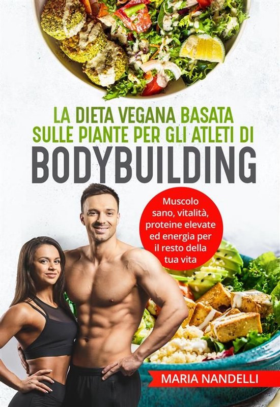 La dieta vegana basata sulle piante per gli atleti di bodybu ... - cover