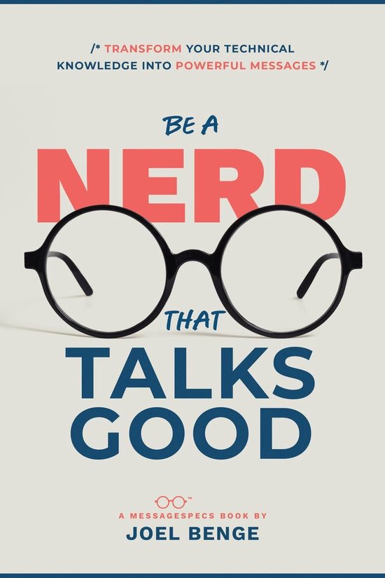 Be A Nerd That Talks Good: Transform Your Technical Knowledg ... - cover