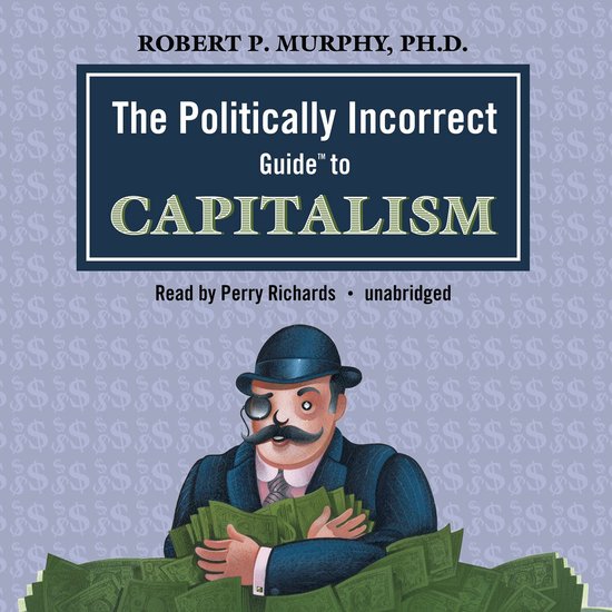 The Politically Incorrect Guide to Capitalism - cover