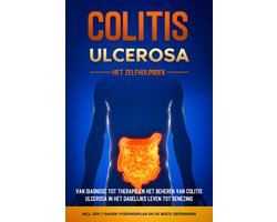 Colitis Ulcerosa – Het Zelfhulpboek: Van Diagnose tot Therapie en het Beheren van Colitis Ulcerosa in het Dagelijks Leven tot Genezing – Inclusief een 7-Dagen Voedingsplan en de Beste Oefeningen