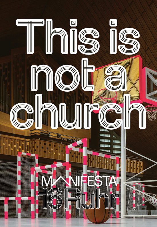 Poster 'This is not a church' met basketbalveld in een kerk met orgel. Tekst: Manifesta 16 Ruhr.