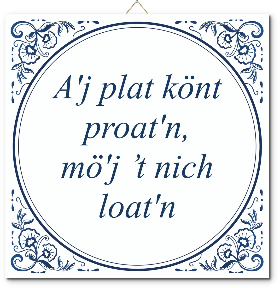 De Tegeltjesfabriek Tegeltje: A'j plat könt proat'n, mö'j ’t nich loat'n (met hangertje) wit en blauw