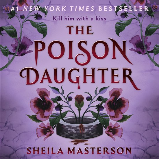 Boekomslag van "The Poison Daughter" met de tekst "Kill him with a kiss". Een paarse achtergrond met planten, bloemen en een put.