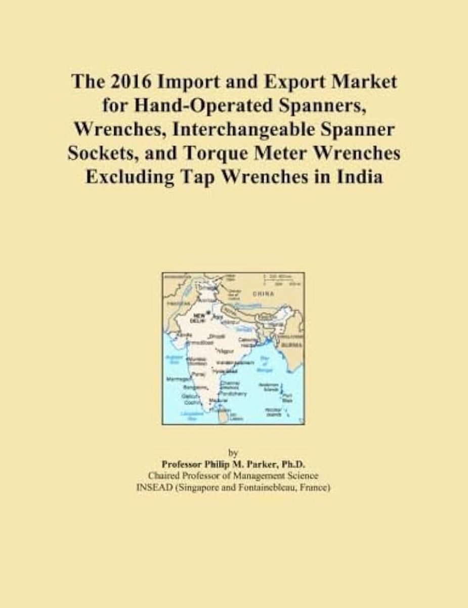 2016 Import and Export Market for Hand-Operated Spanners, Wrenches, Interchangeable Spanner Sockets, and Torque Meter Wrenches Excluding Tap Wrenches in India