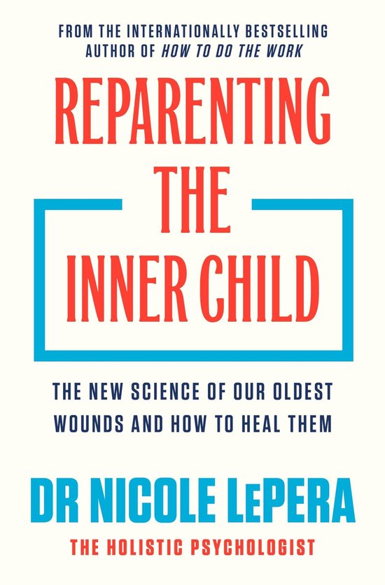 Couverture du livre 'Reparenting The Inner Child' par Dr Nicole LePera. Texte : Reparenting The Inner Child, The New Science Of Our Oldest Wounds And How To Heal Them.