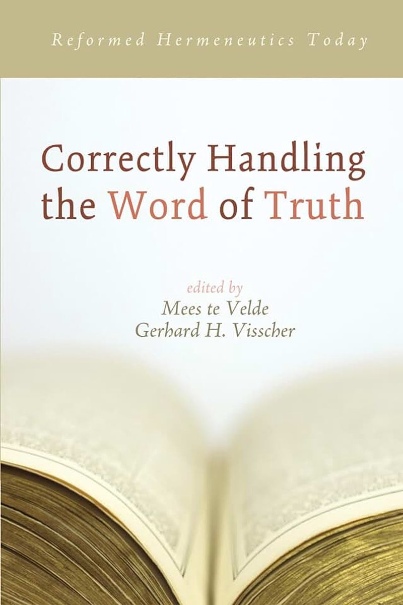 Handling the Word of Truth: Reformed Hermeneutics Today