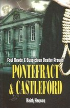 Foul Deeds and Suspicious Deaths Around Pontefract & Castleford