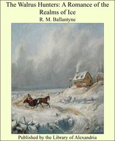The Walrus Hunters: A Romance of the Realms of Ice