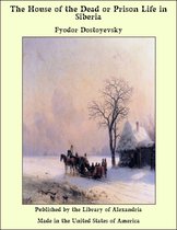 The House of the Dead or Prison Life in Siberia With an Introduction by Julius Bramont