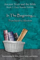Ancient Texts and the Bible 2 - In The Beginning... From Noah to Abraham - Easy Reader Edition