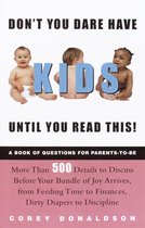 Don't You Dare Have Kids Until You Read This!