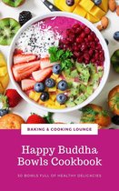 Happy Buddha Bowls Cookbook: 50 Bowls Full Of Healthy Delicacies
