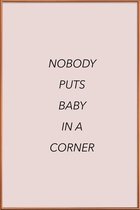 JUNIQE - Poster met kunststof lijst Nobody Puts Baby in a Corner