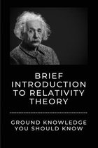 Brief Introduction To Relativity Theory: Ground Knowledge You Should Know