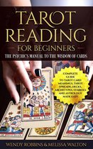 Tarot Reading For Beginners; A Complete Guide to Tarot Card Meanings, Tarot Spreads, Decks, Archetypes, Symbols and Astrology Made Easy