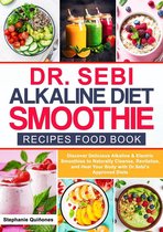 Dr. Sebi Alkaline Diet Smoothie Recipes Food Book Discover Delicious Alkaline & Electric Smoothies to Naturally Cleanse, Revitalize, and Heal Your Body with Dr. Sebi's Approved Diets