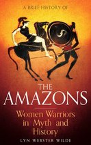 Brief Histories - A Brief History of the Amazons