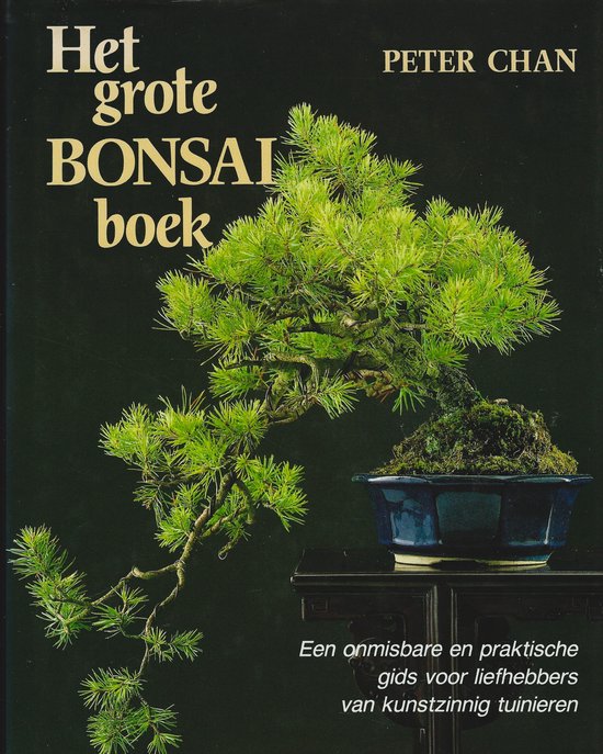 Het grote Bonsai boek - Peter Chan gids voor liefhebbers - 9065905855 | bol