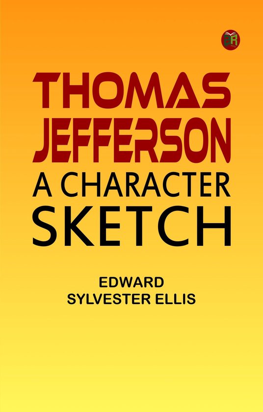 Thomas Jefferson a Character Sketch (ebook), Edward Sylvester Ellis
