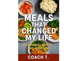Meals That Changed My Life: 100 lbs Lighter And Healthier