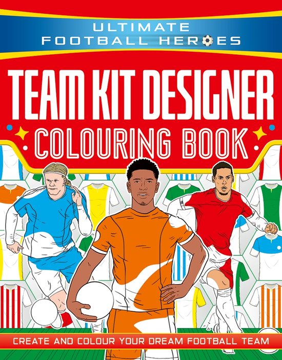 Ultimate Football Heroes: Team Kit Designer Colouring Book - cover