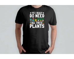 YES I REALLY DO NEED ALL THESE PLANTS - T Shirt - plants - plantlover - plantlife - plantvibes - planten - plantenliefhebber - plantenleven - groenleven
