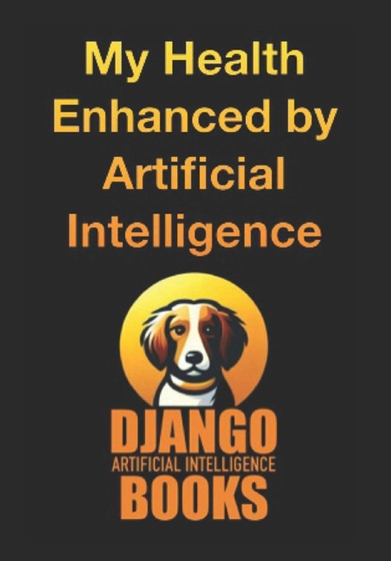 AI and Health- My Health Enhanced by Artificial Intelligence - cover