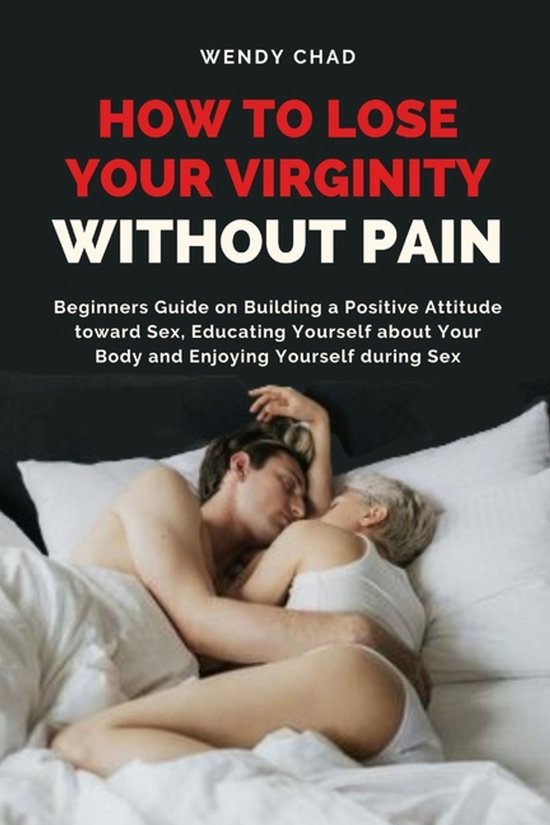 How to Lose Your Virginity without Pain: Beginners Guide on  ... - cover