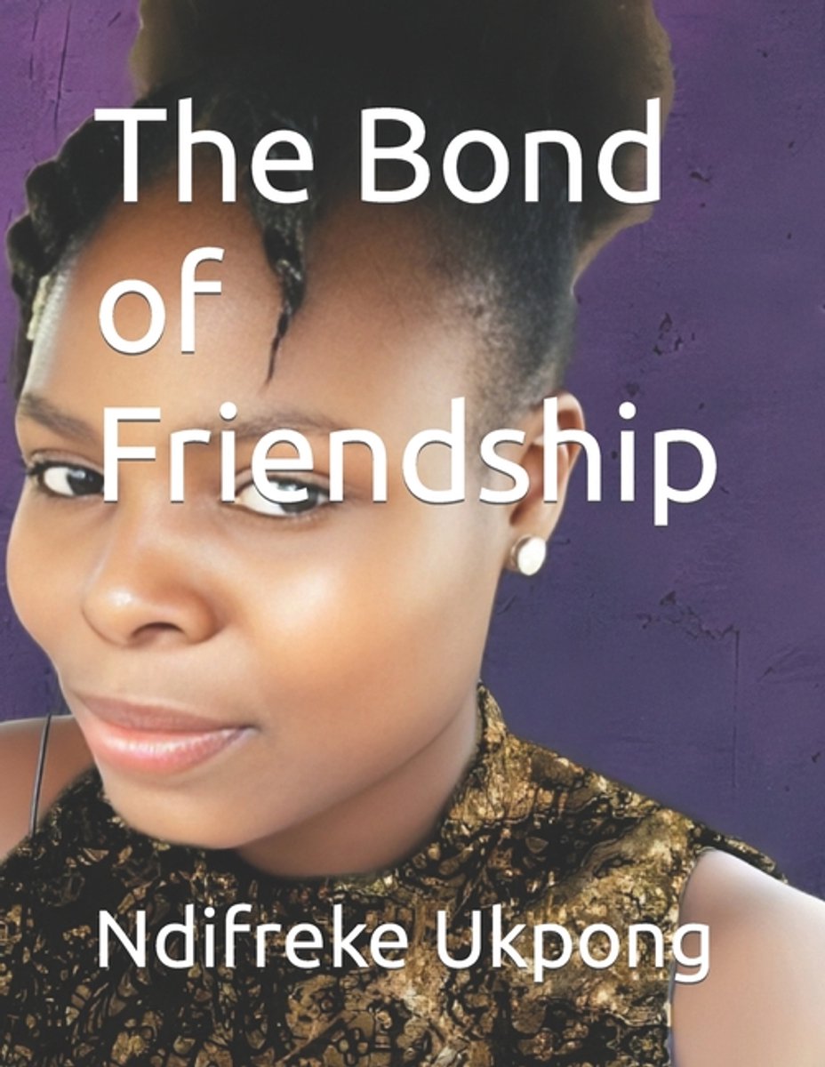 The Bond Of Friendship van Ndifreke Ukpong
