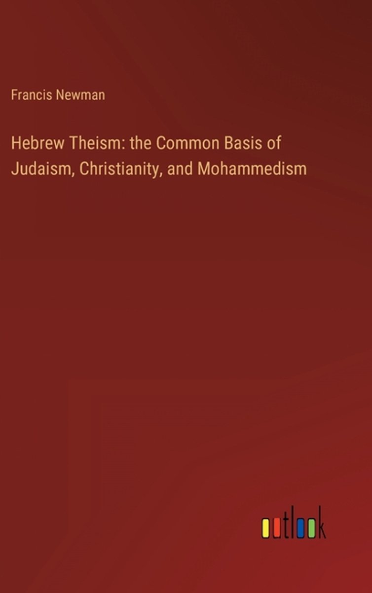 Hebrew Theism van Francis Newman
