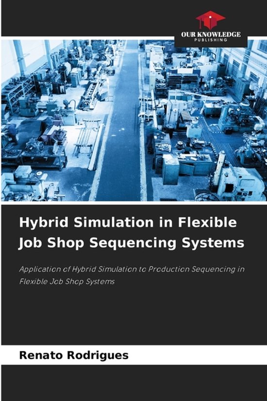 Hybrid Simulation in Flexible Job Shop Sequencing Systems, Renato ...