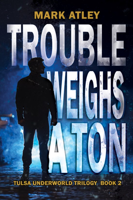 Tulsa Underworld Trilogy- Trouble Weighs a Ton - cover