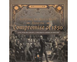 Everything You Need to Know About the Compromise of 1850 Civil War Era Grade 5 Children's American History