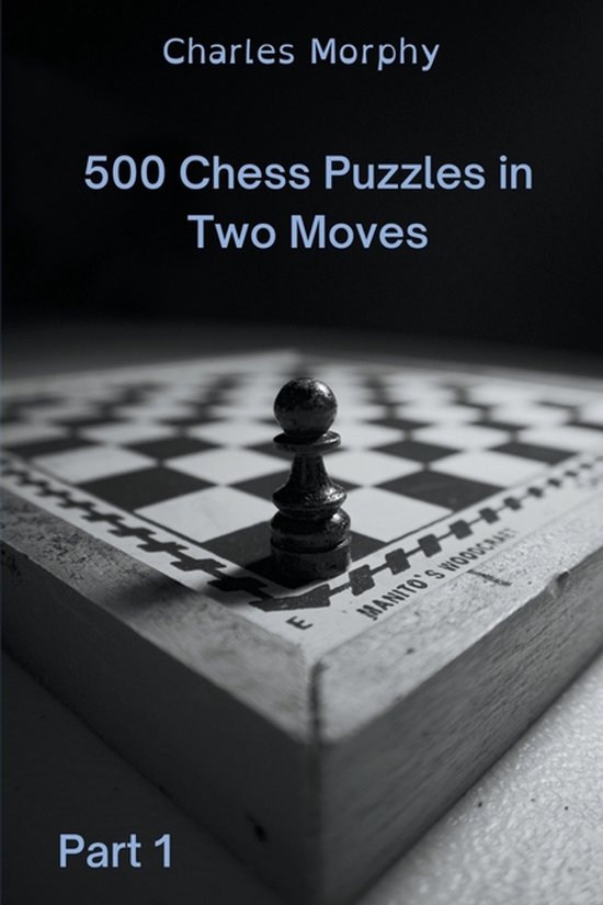 How to Choose a Chess Move- 500 Chess Puzzles in Two Moves, Part 1