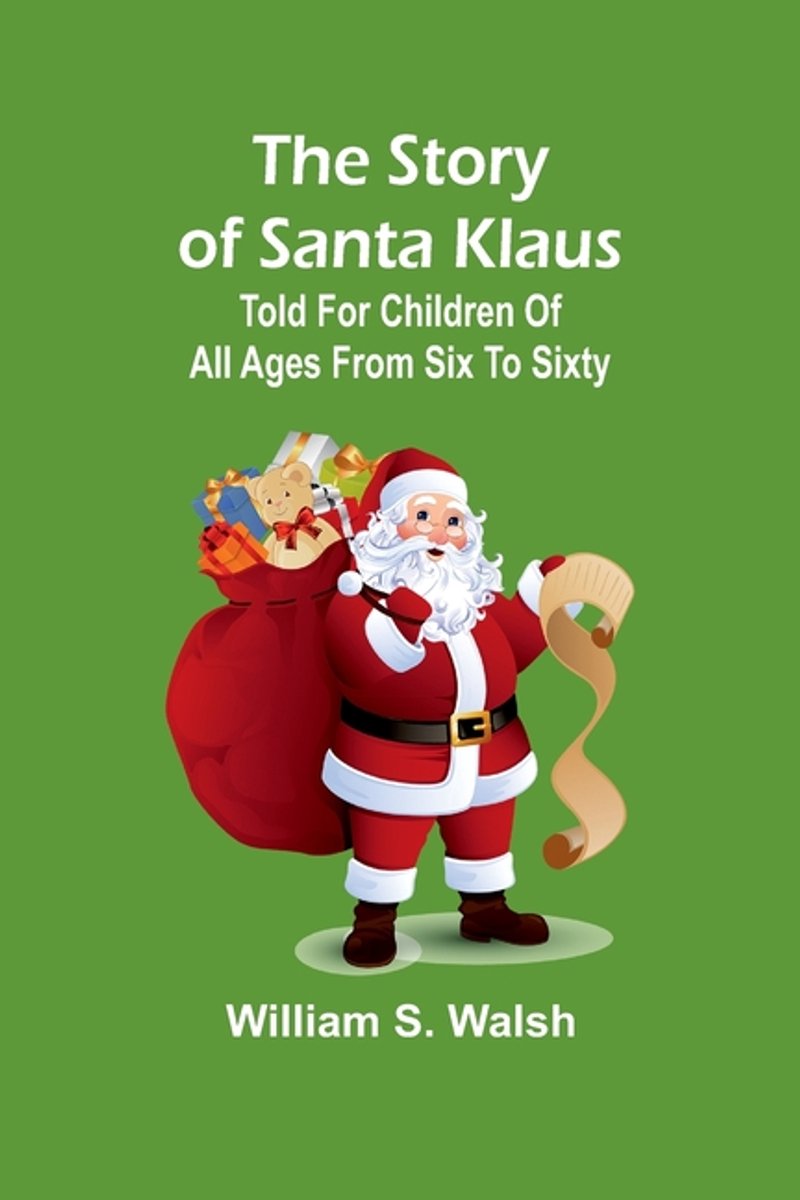 The Story Of Santa Klaus van William C Walsh