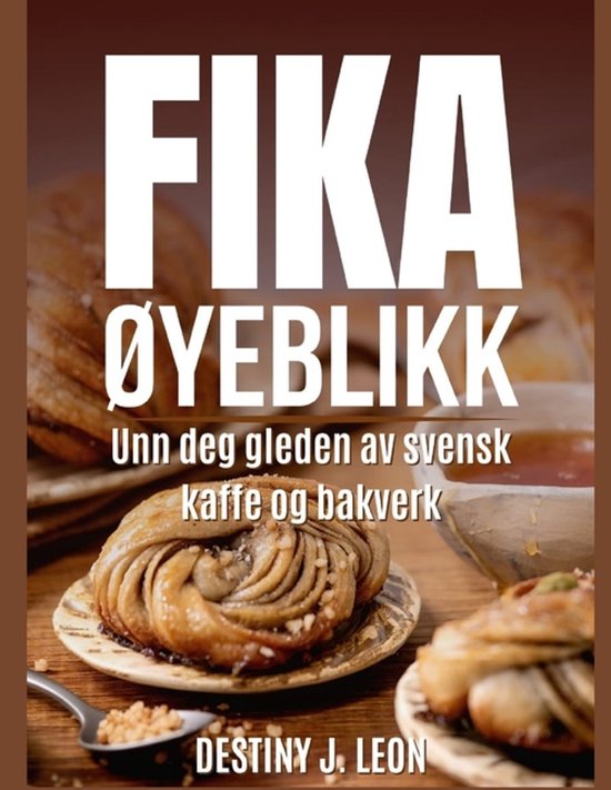 Destiny J. Leon Fika Cookbook in Different Versions- Fika Ø ... - cover