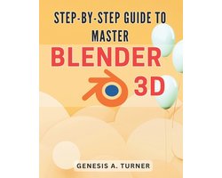 Omslag van Step-by-Step Guide to Master Blender 3D