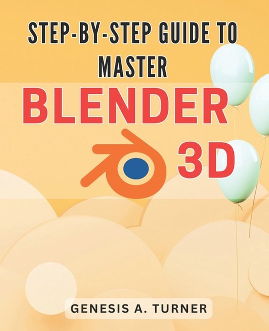 Step-by-Step Guide to Master Blender 3D
